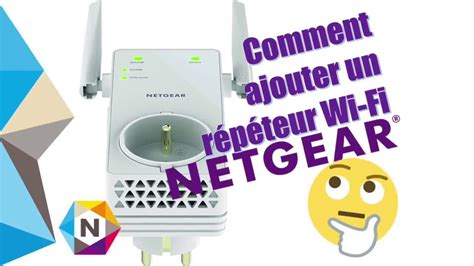 Tuto Ajouter Répéteur Wifi Netgear Youtube