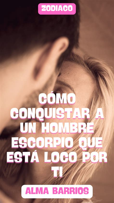 Se Ales De Un Hombre Escorpio Est Loco Por Ti