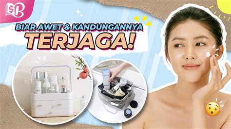 Cara Menyimpan Skincare Khususnya Saat Cuaca Panas Biar Ngga Rusak