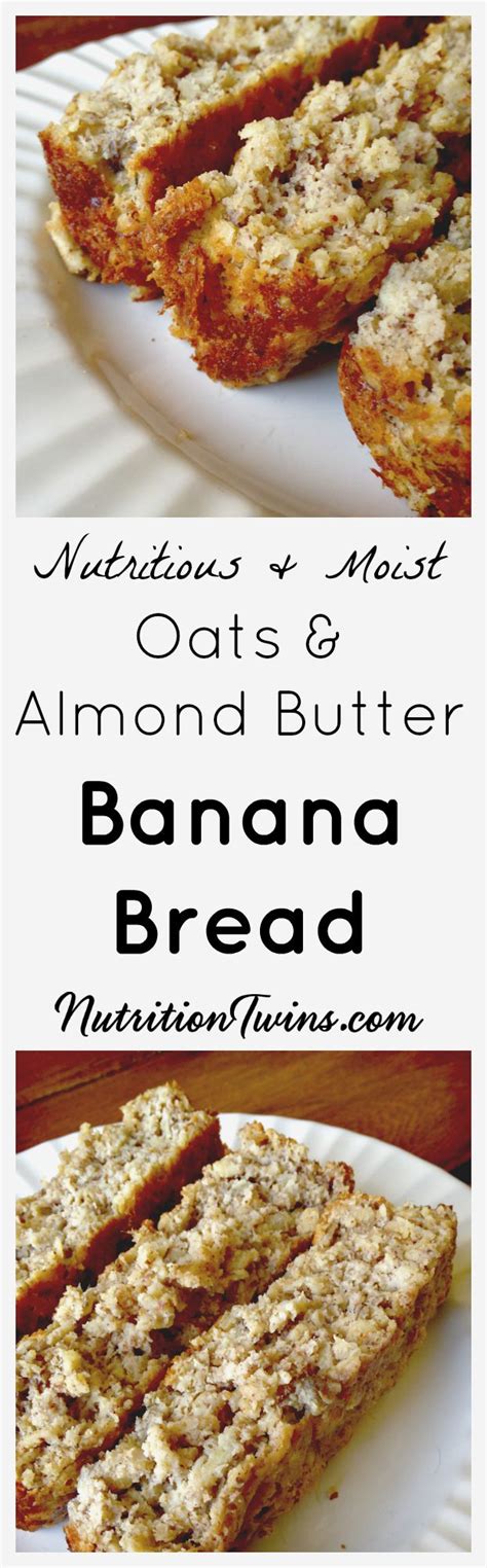 Oats And Almond Butter Banana Bread Nutrition Twins