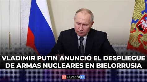 Vladimir Putin Anunció El Despliegue De Armas Nucleares En Bielorrusia