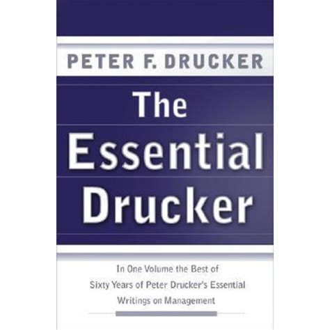 The Essential Drucker In One Volume The Best Of Sixty Years Of Peter