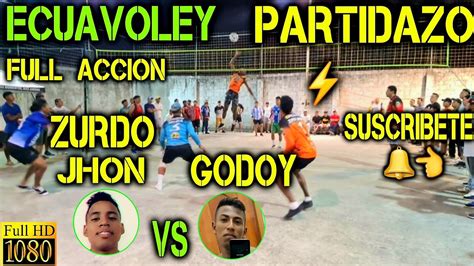 Ecuavoley Partidazo Zurdo Jhon Vs Godoy Full Accion Youtube