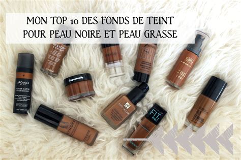 Le Top Des Meilleurs Fonds De Teint Pour Peau Noire Et Peau Grasse