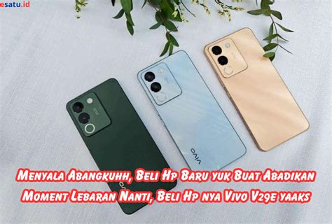 Habis Lebaran Mau Beli Hp Baru Yuk Cek Dulu Keunggulan Dan Fitur