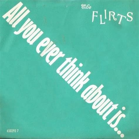 The Flirts All You Ever Think About Is Sex Single Lyrics And Tracklist Genius