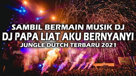 Dj Papa Liat Aku Bernyanyi Sambil Bermain Musik Dj Jungle Dutch