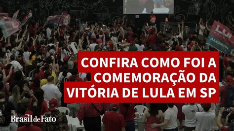 Confira Como Foi A Comemoração Da Vitória De Lula Em Sp Youtube