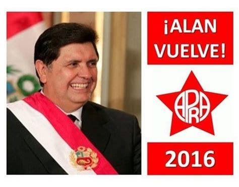 El Nico Candidato Presidencial Para El Per Alan Garc A Per Z A