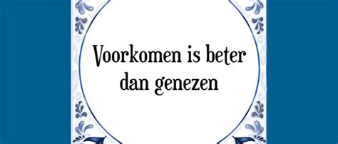 Voorkomen Is Veel Beter Dan Genezen