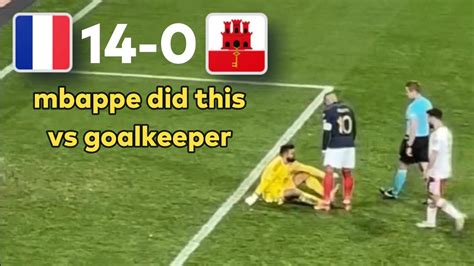 Mbappe Vs Gibraltar Goalkeeper After France Scored 14 Goals YouTube