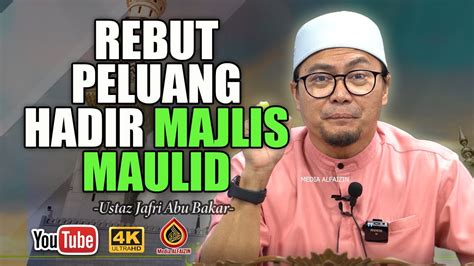 Kelebihan Hadir Majlis Maulid Nabi Ustaz Jafri Abu Bakar Youtube