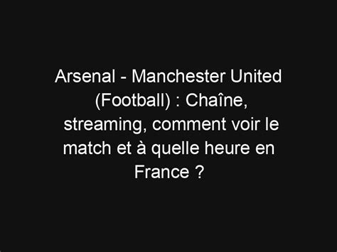 Arsenal Manchester United Football Cha Ne Streaming Comment