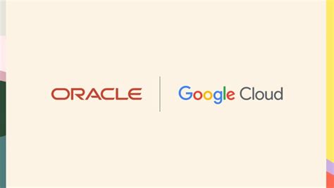 Oracle and Google Cloud Announce the General Availability of Oracle