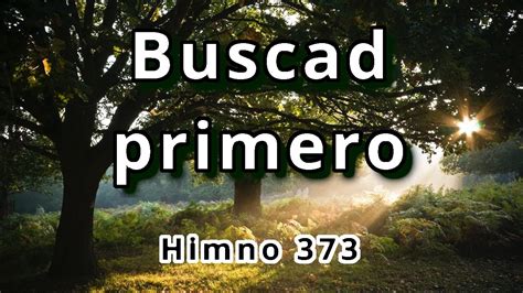 Himno 373 Buscad Primero Musica Cristiana Alabanzas Youtube