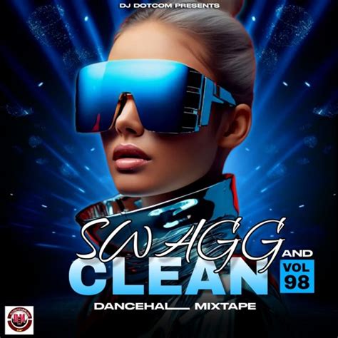 Stream Dj Dotcom Presents Swagg And Clean Dancehall Mix Vol 98 July