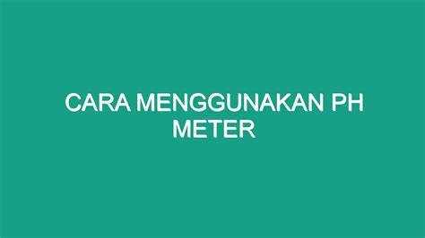 Cara Menggunakan Ph Meter Geograf