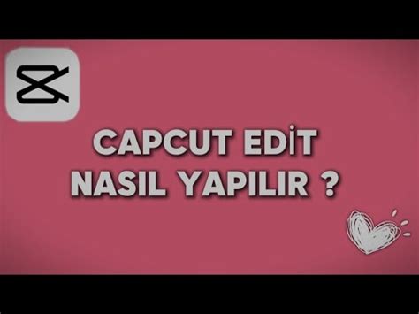 CAPCUT EDİT NASIL YAPILIR YouTube