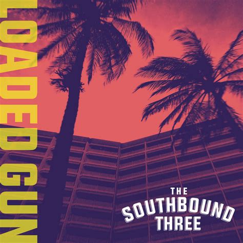 Loaded Gun Single By The Southbound Three Spotify