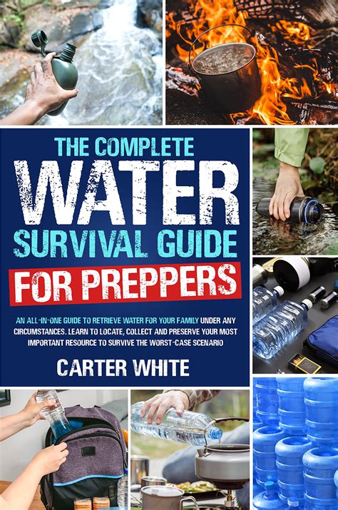 The Complete Water Survival Guide For Preppers An All In One Guide To Retrieve Water For Your