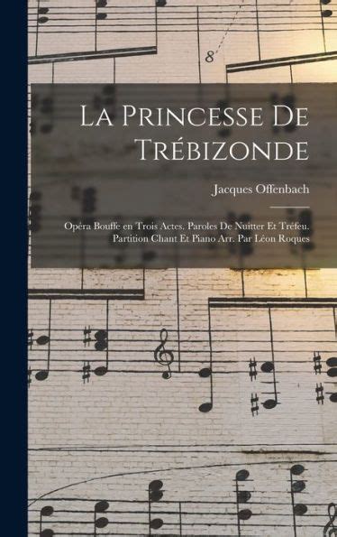 La Princesse De Trébizonde Opéra Bouffe En Trois Actes Paroles De