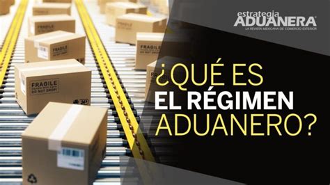 Régimen Aduanero conoce los 6 tipos en México