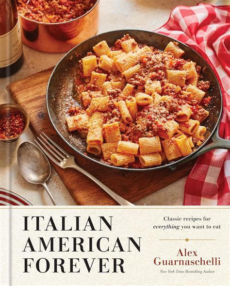 Italian American Forever Classic Recipes For Everything You Want To