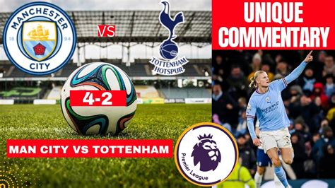 Man City Vs Tottenham 4 2 Live Stream Premier League Football Epl Match Commentary Highlights