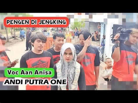 ANDI PUTRA 1 Pengen Di Jengking Voc Aan Anisa Live Curug Tgl 13 Oktober