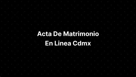 Acta De Matrimonio En Linea Cdmx IMAGESEE