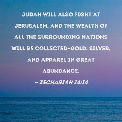 Zechariah 14 14 Judah Will Also Fight At Jerusalem And The Wealth Of All The Surrounding