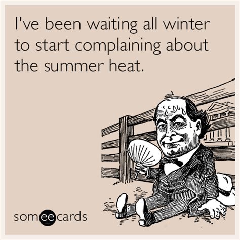 I Ve Been Waiting All Winter To Start Complaining About The Summer Heat