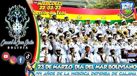 23 DE MARZO DIA DEL MAR BOLIVIANO DESFILE DE TEAS DE 144 AÑOS DE LA