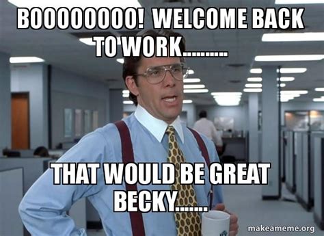 Welcome Back To Work Meme