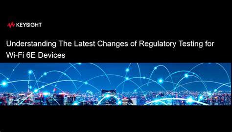 Understanding The Latest Changes Of Regulatory Testing For Wi Fi E Devices