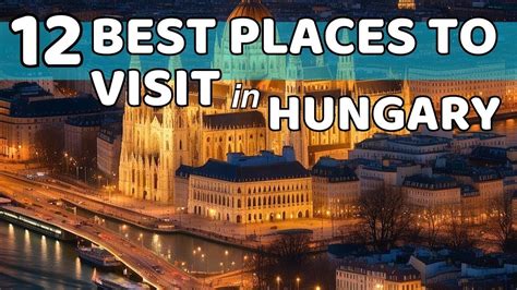 Best Places To Visit In Hungary An Odyssey Through Historic Cities