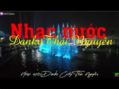 Nhạc nước Danko City Thái Nguyên Water Mussic Danko City Thai