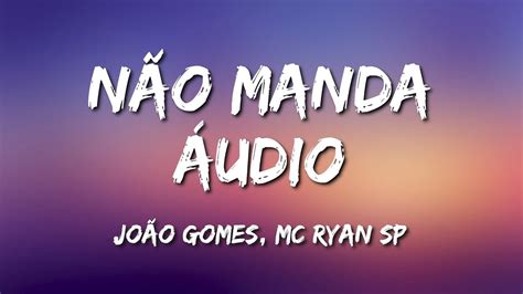 NÃO MANDA ÁUDIO LETRA João Gomes e MC Ryan SP YouTube