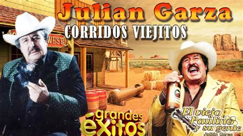 Lo Mejor De Julian Garza El Viejo Paulino Puros Corridos Viejitos