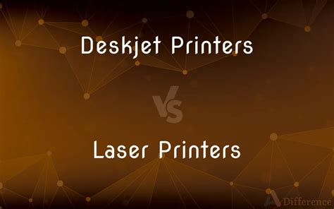 Deskjet Printers Vs Laser Printers Whats The Difference