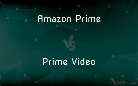 Amazon Prime Vs Prime Video — Whats The Difference