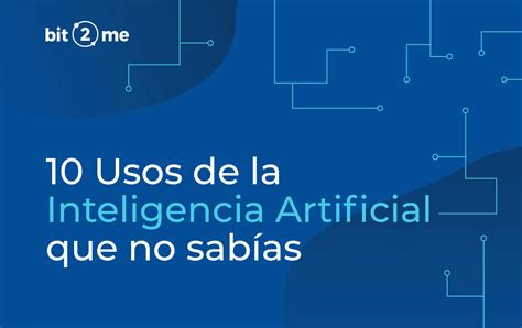 10 Ejemplos De Inteligencia Artificial Que Usas Todos Los Días Sin