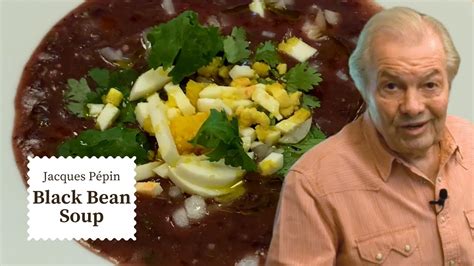 Cozy Black Bean Soup Recipe Jacques Pépin Cooking At Home Kqed Youtube