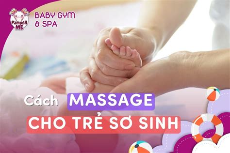 Hướng Dẫn Cách Massage Cho Trẻ Sơ Sinh Tại Nhà Giúp Bé Thư Giãn Dễ Ngủ