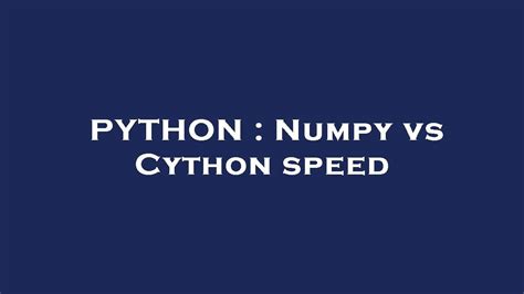 Python Numpy Vs Cython Speed Youtube