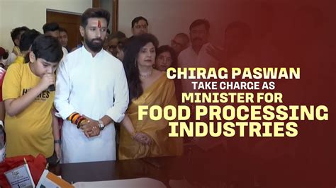 MODI 3 0 Chirag Paswan Takes Charge As Union Minister For Food