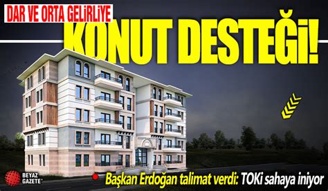 Başkan Erdoğan talimatı verdi Dar ve orta gelirli vatandaşa konut desteği