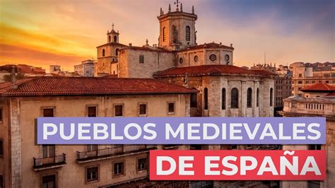 Los 25 Pueblos Medievales de España Más Bonitos Descubre los Lugares