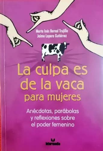 Libro La Culpa Es De La Vaca Para Mujeres Marta Inés Bernal MercadoLibre