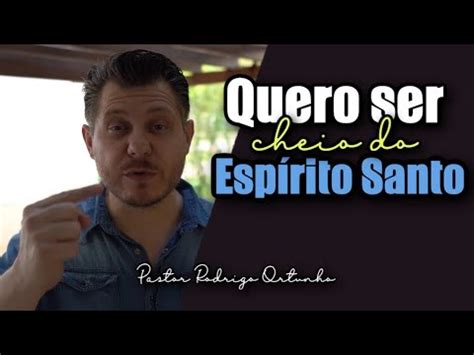 Quero Ser Cheio Do Esp Rito Santo Prega O E Ora O Youtube